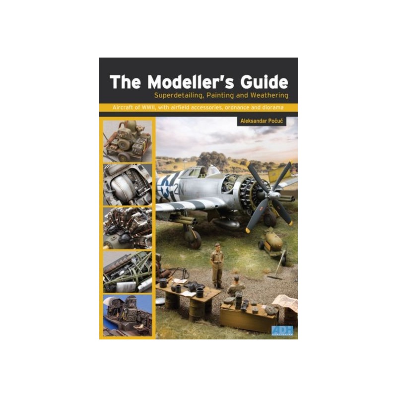 The Modeller's Guide: Superdetailing, Painting and Weathering