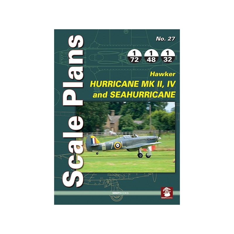 25- Scale Plans Scale Plans of the late Hawker Hurricane versions: Mk II, Mk IV and Sea Hurricane.