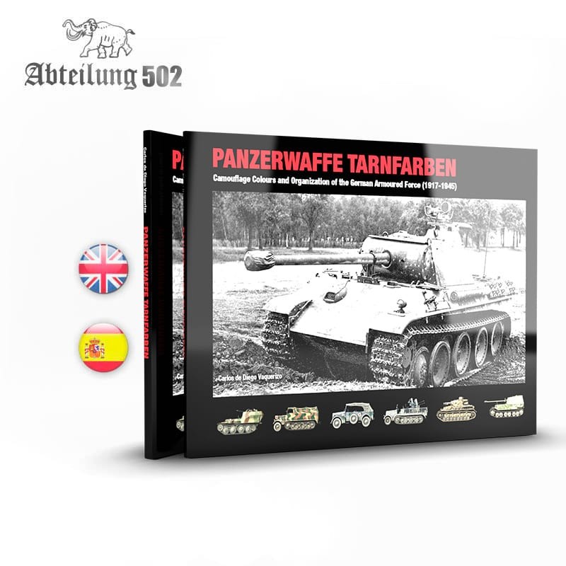 PANZERWAFFE TARNFARBEN – CAMOUFLAGE COLOURS AND ORGANIZATION OF THE GERMAN ARMOURED FORCE (1917-1945) (spanish)