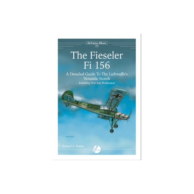 Valiant Wings Airframe Album AA-11 The Fieseler Fi-156: A Detailed Guide to the Luftwaffe's Versatile Storch